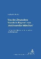 Von Der Deutschen Stunde in Bayern Zum Reichssender Muenchen 1