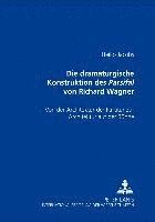 bokomslag Die Dramaturgische Konstruktion Des Parsifal Von Richard Wagner