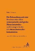 bokomslag Die Behandlung Privater Beschwerden Ueber Systematische Und Grobe Menschenrechtsverletzungen in Der Un-Menschenrechtskommission