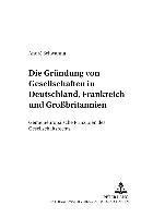 Die Gruendung Von Gesellschaften in Deutschland, Frankreich Und Großbritannien