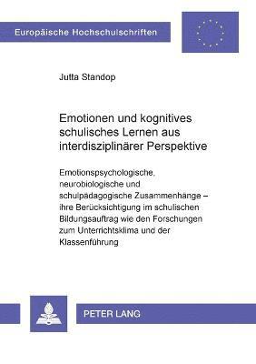 Emotionen und kognitives schulisches Lernen aus interdisziplinaerer Perspektive 1