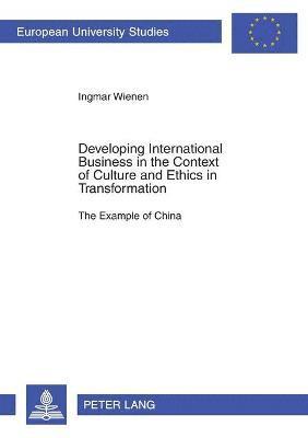 Developing International Business in the Context of Culture and Ethics in Transformation 1