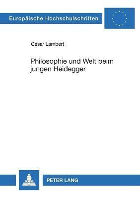 Philosophie und Welt beim jungen Heidegger