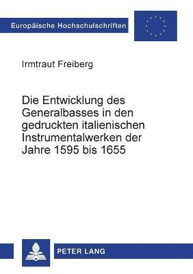 Die Entwicklung des Generalbasses in den gedruckten italienischen Instrumentalwerken der Jahre 1595 bis 1655 1