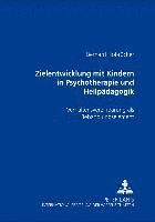 bokomslag Zielentwicklung Mit Kindern in Psychotherapie Und Heilpaedagogik