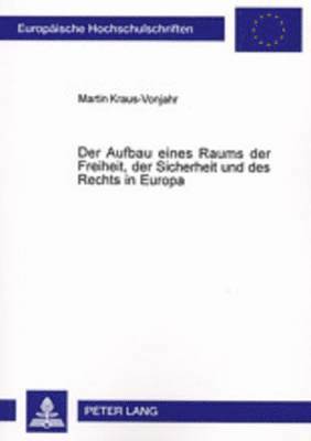 Martin Kraus-Vonjahr - Aufbau Eines Raums Der Freiheit, Der Sicherheit Und Des Rechts in Europa, Häftad