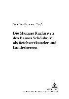 bokomslag Die Mainzer Kurfuersten Des Hauses Schoenborn ALS Reichserzkanzler Und Landesherren