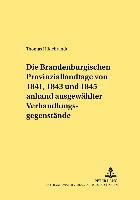 Die Brandenburgischen Provinziallandtage Von 1841, 1843 Und 1845 Anhand Ausgewaehlter Verhandlungsgegenstaende 1