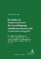 Robert Kretzschmar, Manfred Weiss - Die Rolle Der Koalitionsfreiheit Fuer Beschaeftigungsverhaeltnisse Jenseits Des Arbeitnehmerbegriffs, Häftad