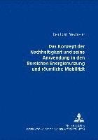 bokomslag Das Konzept Der Nachhaltigkeit Und Seine Anwendung in Den Bereichen Energienutzung Und Raeumliche Mobilitaet
