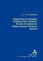 Sequencing of Institution Building in the Transition Process of Central and Eastern Europe's Financial Systems