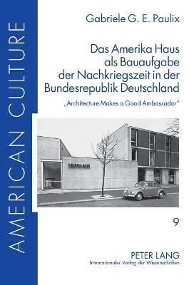 Gabriele G E Paulix - Amerika Haus als Bauaufgabe der Nachkriegszeit in der Bundesrepublik Deutschland, Inbunden