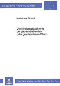 bokomslag Die Kindergeldzahlung Bei Getrenntlebenden Oder Geschiedenen Eltern