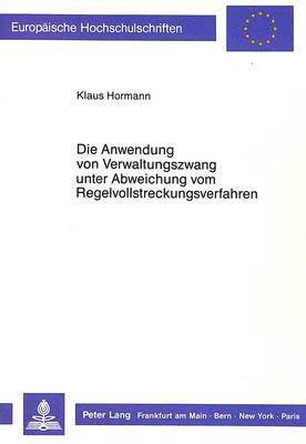 bokomslag Die Anwendung Von Verwaltungszwang Unter Abweichung Vom Regelvollstreckungsverfahren