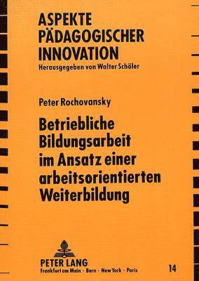 bokomslag Betriebliche Bildungsarbeit Im Ansatz Einer Arbeitsorientierten Weiterbildung