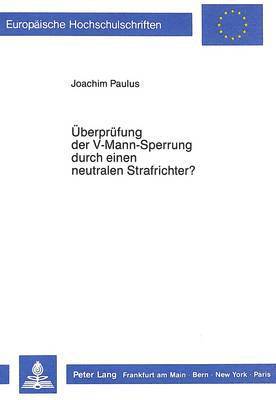 bokomslag Ueberpruefung Der V-Mann-Sperrung Durch Einen Neutralen Strafrichter?