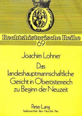 Das Landeshauptmannschaftliche Gericht in Oberoesterreich Zu Beginn Der Neuzeit 1