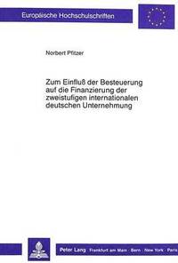 bokomslag Zum Einfluss Der Besteuerung Auf Die Finanzierung Der Zweistufigen Internationalen Deutschen Unternehmung