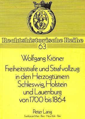 bokomslag Freiheitsstrafe Und Strafvollzug in Den Herzogtuemern Schleswig, Holstein Und Lauenburg Von 1700 Bis 1864