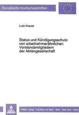 Status Und Kuendigungsschutz Von Arbeitnehmeraehnlichen Vorstandsmitgliedern Der Aktiengesellschaft 1