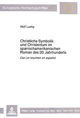 Christliche Symbolik Und Christentum Im Spanischamerikanischen Roman Des 20. Jahrhunderts 1