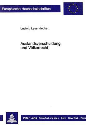 Ludwig Leyendecker - Auslandsverschuldung Und Voelkerrecht, Häftad