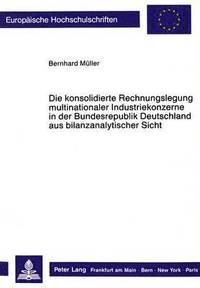 bokomslag Die Konsolidierte Rechnungslegung Multinationaler Industriekonzerne in Der Bundesrepublik Deutschland Aus Bilanzanalytischer Sicht