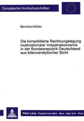 Die Konsolidierte Rechnungslegung Multinationaler Industriekonzerne in Der Bundesrepublik Deutschland Aus Bilanzanalytischer Sicht 1