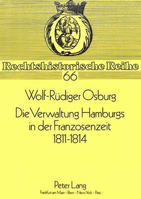 bokomslag Die Verwaltung Hamburgs in Der Franzosenzeit 1811 - 1814