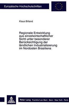 bokomslag Regionale Entwicklung Aus Einzelwirtschaftlicher Sicht Unter Besonderer Beruecksichtigung Der Laendlichen Industrialisierung Im Nordosten Brasiliens