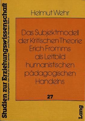 bokomslag Das Subjektmodell Der Kritischen Theorie Erich Fromms ALS Leitbild Humanistischen Paedagogischen Handelns