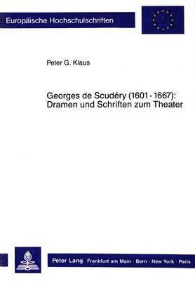 Georges de Scudry (1601-1667): - Dramen Und Schriften Zum Theater 1