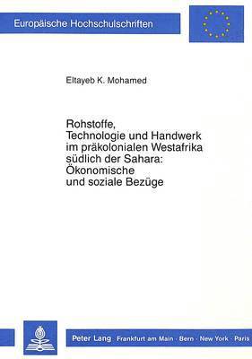 bokomslag Rohstoffe, Technologie Und Handwerk Im Praekolonialen Westafrika Suedlich Der Sahara: Oekonomische Und Soziale Bezuege