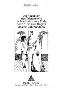 bokomslag Die Rezeption Des Tristanstoffs in Frankreich Vom Ende Des 18. Bis Zum Beginn Des 20. Jahrhunderts