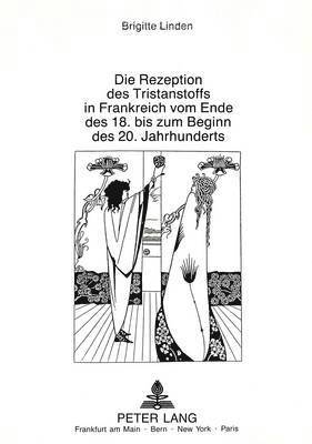 Die Rezeption Des Tristanstoffs in Frankreich Vom Ende Des 18. Bis Zum Beginn Des 20. Jahrhunderts 1