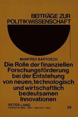 bokomslag Die Rolle Der Finanziellen Forschungsfoerderung Bei Der Entstehung Von Neuen, Technologisch Und Wirtschaftlich Bedeutsamen Innovationen