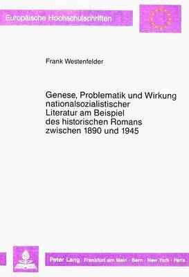 Frank Westenfelder - Genese, Problematik Und Wirkung Nationalsozialistischer Literatur Am Beispiel Des Historischen Romans Zwischen 1890 Und 1945, Häftad