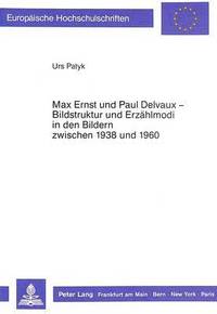 bokomslag Max Ernst Und Paul Delvaux - Bildstruktur Und Erzaehlmodi in Den Bildern Zwischen 1938 Und 1960