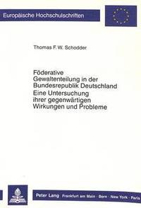 bokomslag Foederative Gewaltenteilung in Der Bundesrepublik Deutschland- Eine Untersuchung Ihrer Gegenwaertigen Wirkungen Und Probleme