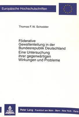 Foederative Gewaltenteilung in Der Bundesrepublik Deutschland- Eine Untersuchung Ihrer Gegenwaertigen Wirkungen Und Probleme 1