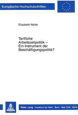 bokomslag Tarifliche Arbeitszeitpolitik - Ein Instrument Der Beschaeftigungspolitik?