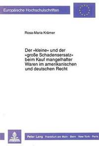 bokomslag Der Kleine Und Der Grosse Schadensersatz Beim Kauf Mangelhafter Waren Im Amerikanischen Und Deutschen Recht.