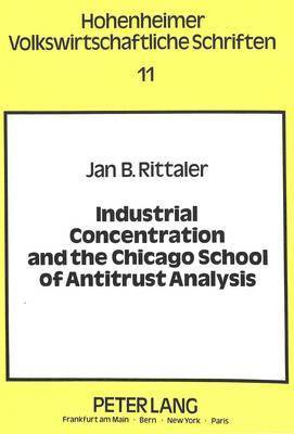 Industrial Concentration and the Chicago School of Antitrust Analysis