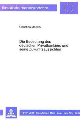 bokomslag Die Bedeutung Des Deutschen Privatbankiers Und Seine Zukunftsaussichten
