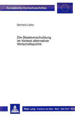 bokomslag Die Staatsverschuldung Im Kontext Alternativer Wirtschaftspolitik