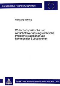 bokomslag Wirtschaftspolitische Und Wirtschaftsverfassungsrechtliche Probleme Staatlicher Und Kommunaler Subventionen