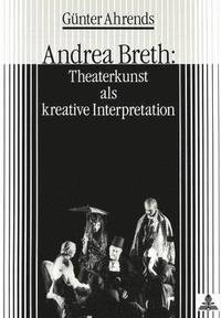 bokomslag Andrea Breth: Theaterkunst ALS Kreative Interpretation