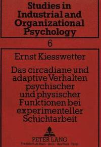 bokomslag Das Circadiane Und Adaptive Verhalten Psychischer Und Physischer Funktionen Bei Experimenteller Schichtarbeit