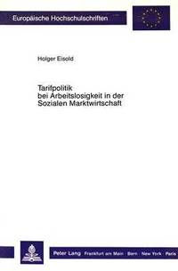 bokomslag Tarifpolitik Bei Arbeitslosigkeit in Der Sozialen Marktwirtschaft