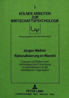 bokomslag Rationalisierung Im Wandel - Chancen Und Risiken Einer Technologischen Entwicklung Fuer Das Individuum in Der Betrieblichen Organisation